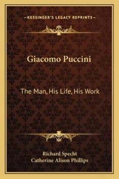 Giacomo Puccini: The Man, His Life, His Work