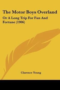 THE MOTOR BOYS OVERLAND or, a Long Trip for Fun and Fortune