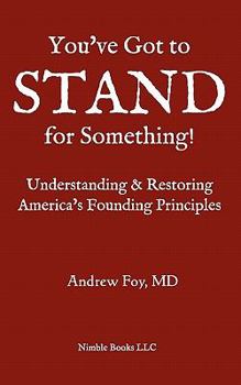 Paperback You've Got to Stand for Something: A Guide to Understanding and Restoring America's Founding Principles Book
