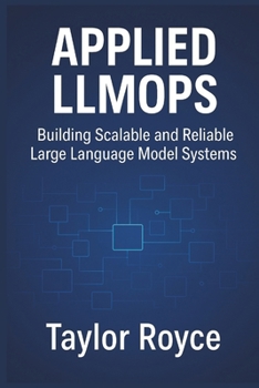 Applied LLMOps: Building Scalable and Reliable Large Language Model Systems (Books on Tech)