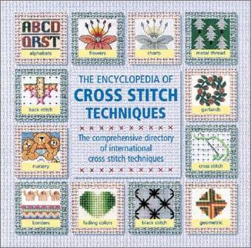 Hardcover The Encyclopedia of Cross Stitch Techniques: A Step-By-Step Visual Directory, with an Inspirational Gallery of Finished Works Book