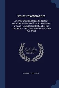 Paperback Trust Investments: An Annotated and Classified List of Securities Authorised for the Investment of Trust Funds Under Section I of the Tru Book