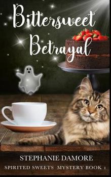 Paperback Bittersweet Betrayal: Spirited Sweets Paranormal Cozy Mystery Book 1 Book