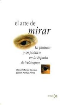 Hardcover El Arte de Mirar: La Pintura y Su Publico En La Espana de Velazquez [Spanish] Book