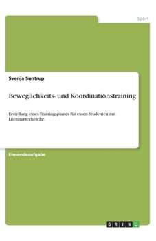 Paperback Beweglichkeits- und Koordinationstraining: Erstellung eines Trainingsplanes für einen Studenten mit Literaturrecherche. [German] Book