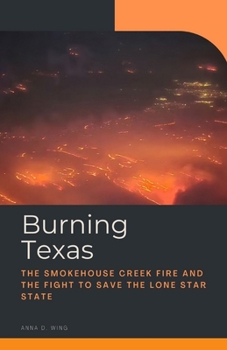 Paperback Burning Texas: The Smokehouse Creek Fire and the Fight to Save the Lone Star State Book