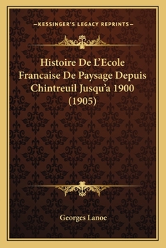Paperback Histoire De L'Ecole Francaise De Paysage Depuis Chintreuil Jusqu'a 1900 (1905) [French] Book