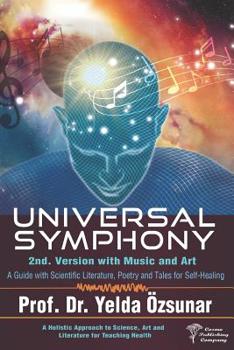 Paperback Universal Symphony - 2nd Version: A Guide with Scientific Literature, Poetry and Tales for Self-Healing Book