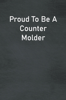 Paperback Proud To Be A Counter Molder: Lined Notebook For Men, Women And Co Workers Book