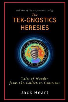 Paperback The Tek-Gnostics Heresies: Tales of Wonder from the Collective Conscious Book