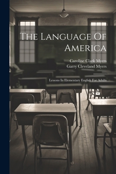 Paperback The Language Of America: Lessons In Elementary English For Adults Book