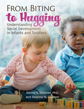 Paperback From Biting to Hugging: Understanding Social Development in Infants and Toddlers Book