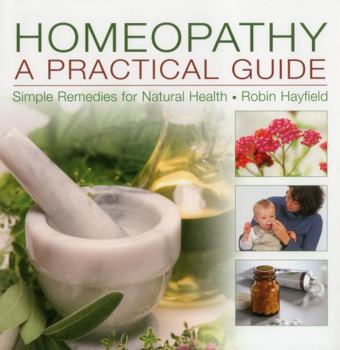 Hardcover Homeopathy: A Practical Guide: Simple Remedies for Natural Health Book