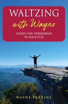 Paperback Waltzing with Wayne: Giving You Permission To Have Fun Book