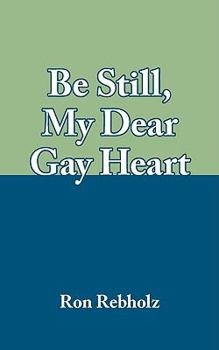 Paperback Be Still, My Dear Gay Heart Book