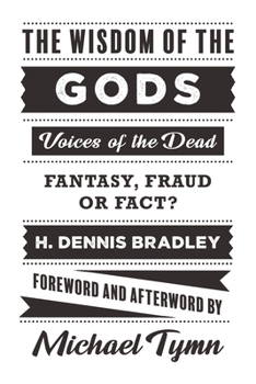 Paperback The Wisdom of the Gods: Voices of the Dead: Fantasy, Fraud or Fact? Book