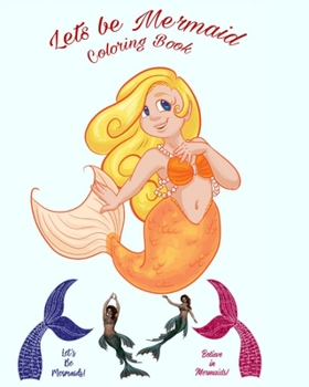 Paperback Lets be Mermaid: A coloring book for kids 4-8 ages Book