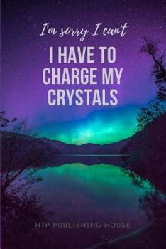 Paperback I'm Sorry I Can't I Have to Charge My Crystals: Small Blank Lined Journal Notebook Diary Book