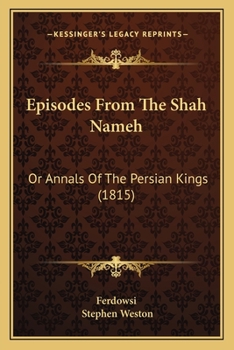 Paperback Episodes From The Shah Nameh: Or Annals Of The Persian Kings (1815) Book
