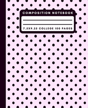Composition Notebook: Pink Polka Dot Composition Notebook College Ruled Paper Notebook Journal For Writing Teen Girl Blank Lined Workbook for Students For School Homework