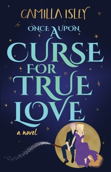 Once Upon a Curse for True Love: An Enemies to Lovers, Small Town, Fall Romance (Paranormal Romance)