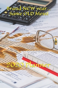 Brand NEW year...Same OLD Mess!: 2020 Planner