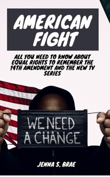 Paperback American Fight: All you Need to Know about Equal Rights to remember the 14th Amendment and the New tv Series Book