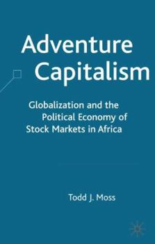 Hardcover Adventure Capitalism: Globalization and the Political Economy of Stock Markets in Africa Book