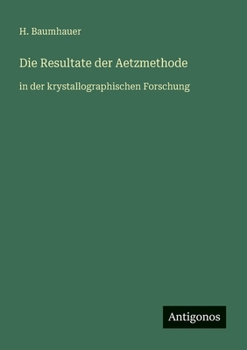 Paperback Die Resultate der Aetzmethode: in der krystallographischen Forschung [German] Book