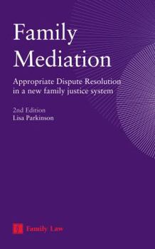 Family Mediation: Appropriate Dispute Resolution in a New Family Justice System