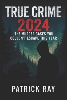 Paperback True Crime 2024: The Murder Cases You Couldn't Escape This Year Book
