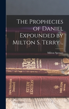 Hardcover The Prophecies of Daniel Expounded by Milton S. Terry .. Book