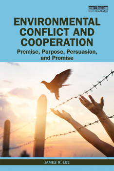 Paperback Environmental Conflict and Cooperation: Premise, Purpose, Persuasion, and Promise Book