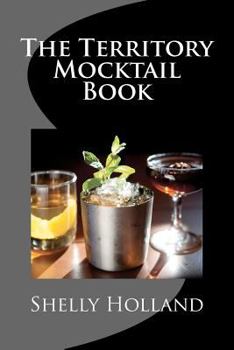 Paperback The Territory Mocktail Book: A non alcoholic cocktail book with a Territory twist. Book
