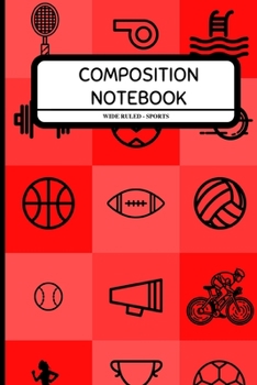 Composition Notebook Wide Ruled ~ Sports: Healthy Lifestyle Notebook for Kids, Students, Boys, Girls, Work, Athletes ~ 6" x 9"