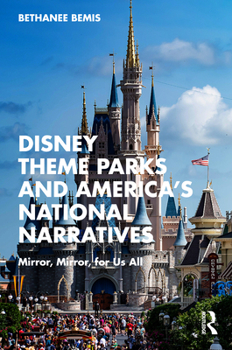 Paperback Disney Theme Parks and America's National Narratives: Mirror, Mirror, for Us All Book