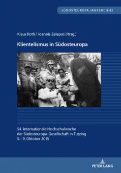 Paperback Klientelismus in Suedosteuropa: 54. Internationale Hochschulwoche der Suedosteuropa-Gesellschaft in Tutzing, 5.- 9. Oktober 2015 [German] Book