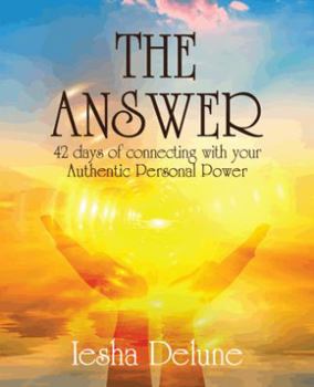 Paperback The Answer: 42 Days of Connecting with Your Authentic Personal Power Book