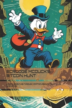 Paperback Scrooge McDuck's Bitcoin Hunt: An Epic Adventure Through Cryptocurrency, Tradition & Innovation Book