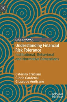 Hardcover Understanding Financial Risk Tolerance: Institutional, Behavioral and Normative Dimensions Book