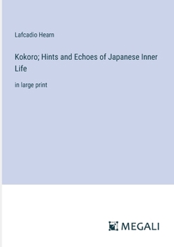 Paperback Kokoro; Hints and Echoes of Japanese Inner Life: in large print Book