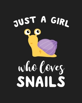 Just A Girl Who Loves Snails: Blank Lined Notebook to Write In for Notes, To Do Lists, Notepad, Journal, Funny Gifts for Snails Lover