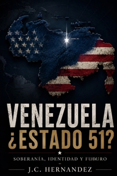 VENEZUELA, ESTADO 51?: Soberanía, Identidad y Futuro (Spanish Edition)