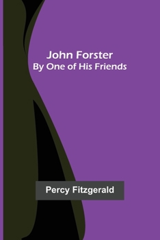 Paperback John Forster; By One of His Friends Book