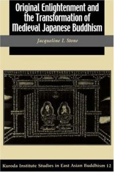 Original Enlightenment and the Transformation of Medieval Japanese Buddhism (Studies in East Asian Buddhism, 12) - Book  of the Kuroda Studies in East Asian Buddhism