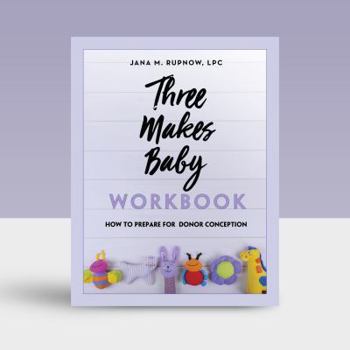 Paperback Three Makes Baby Workbook: How to Prepare for Donor Conception Book