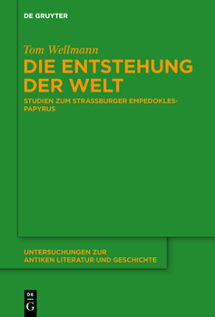Hardcover Die Entstehung Der Welt: Studien Zum Straßburger Empedokles-Papyrus [German] Book