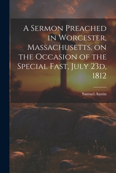 Paperback A Sermon Preached in Worcester, Massachusetts, on the Occasion of the Special Fast, July 23d, 1812 Book