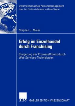 Paperback Erfolg Im Einzelhandel Durch Franchising: Steigerung Der Prozesseffizienz Durch Web Services-Technologien [German] Book