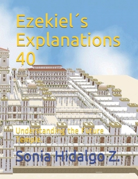 Paperback Ezekiel´s Explanations 40: Understanding the Future Temple. Book